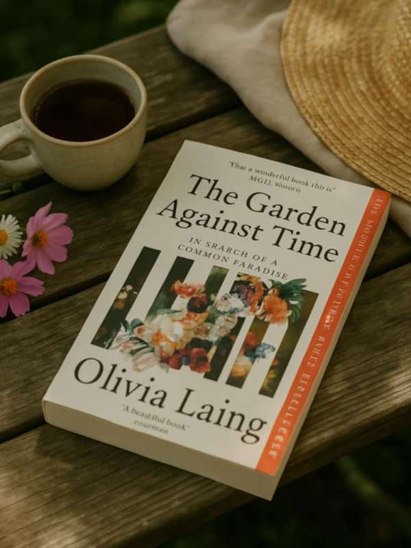 Finding Peace in The Garden Against Time by Olivia&nbsp;Laing